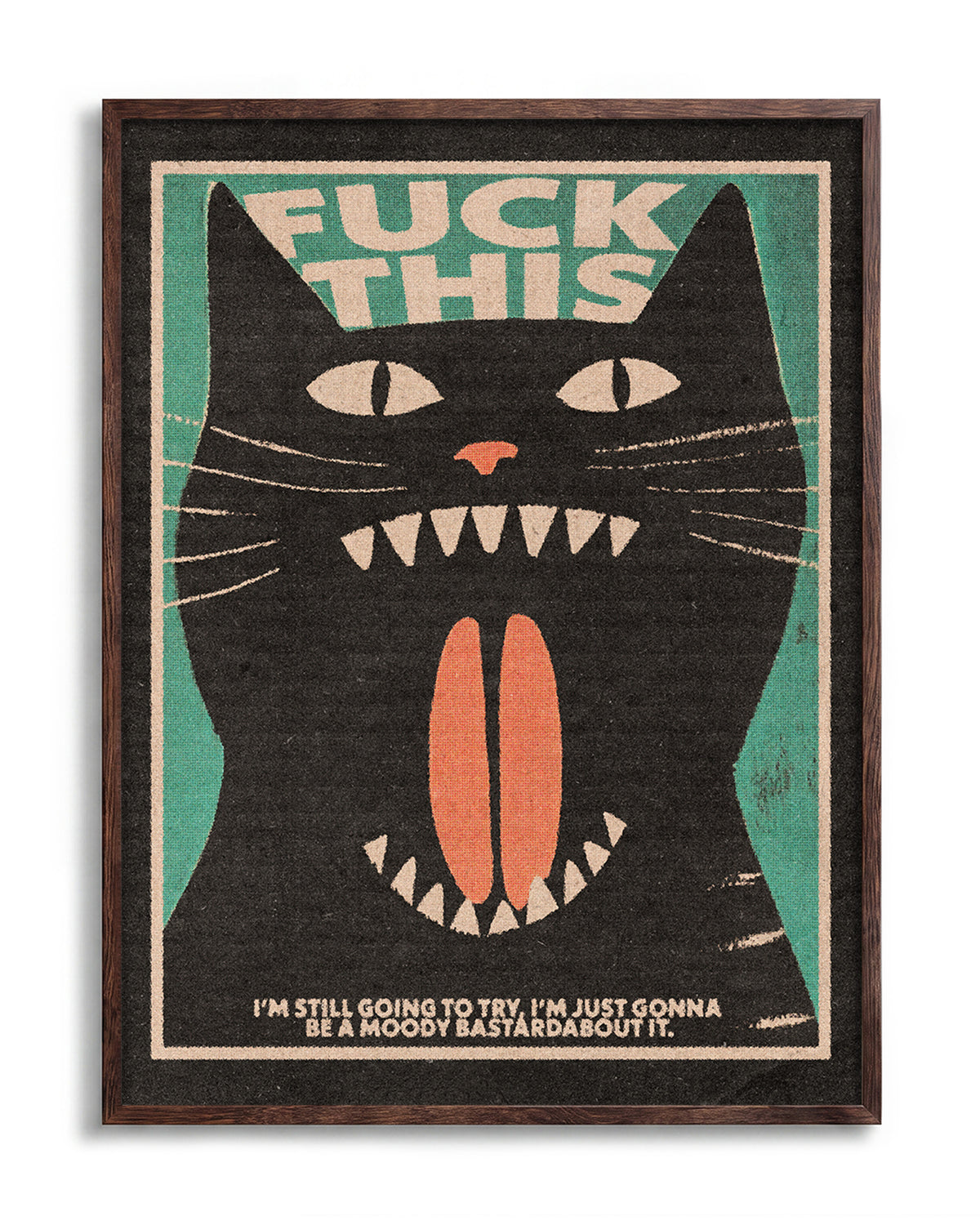 Fuck This Cat funny cat quote poster in a walnut frame