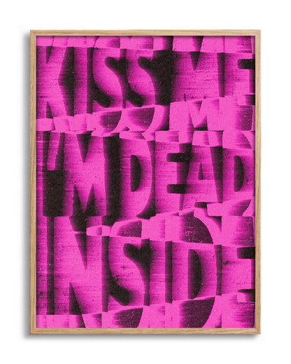Kiss Me I'm Dead Inside funny quote poster in an oak frame