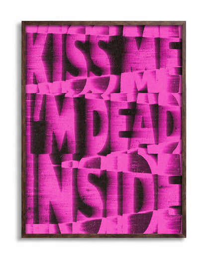 Kiss Me I'm Dead Inside funny quote poster in a walnut frame