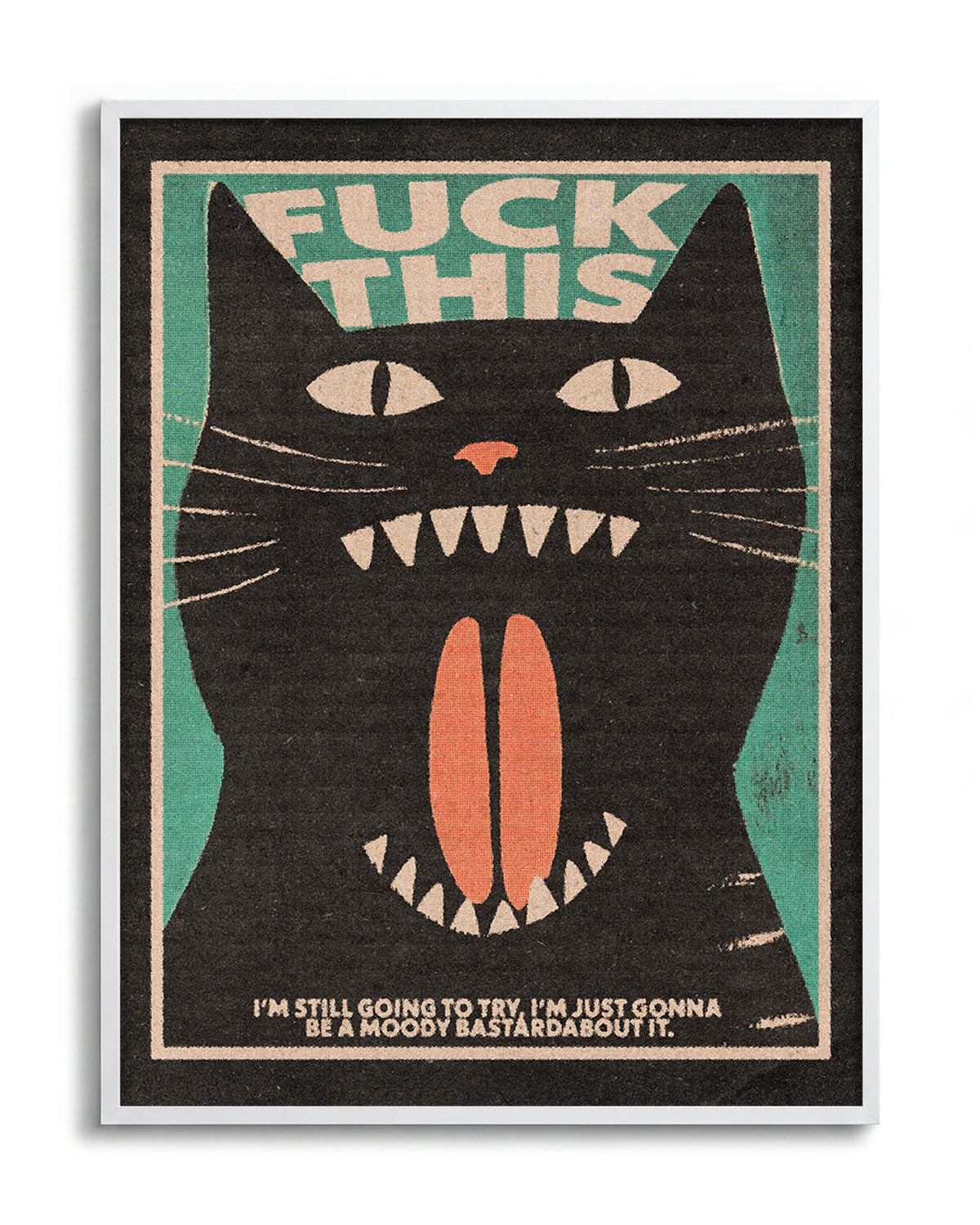 Fuck This Cat funny cat quote poster in a white frame
