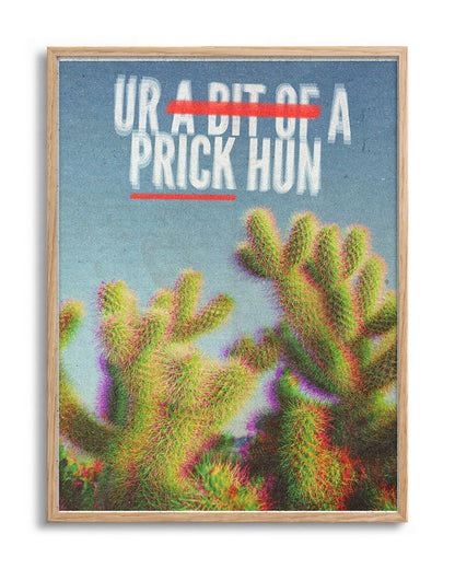 Bit of a Prick funny cactus quote poster in an oak frame