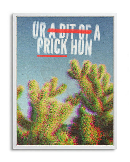 Bit of a Prick funny cactus quote poster in a white frame