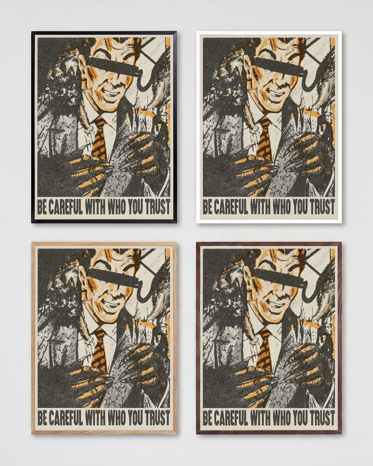 Be Careful Who You Trust retro quote poster shown in all frame colours