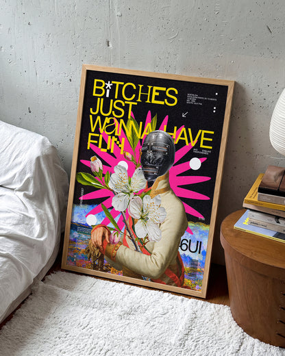 B*tches Just Wanna Have Fun funny quote poster in an oak frame on a room wall